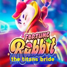 the titans bride